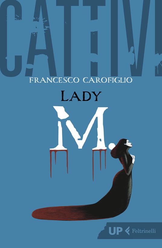 Francesco Carofiglio Cattivi. Lady M.